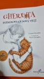 Gheruta, supereroul cu noua vieti - Cristina Gheorghiu