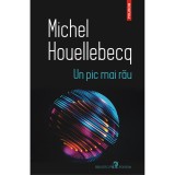 Un pic mai rau - Michel Houellebecq, Polirom, 2022, 9789734690046, Literatura, Romana, Eseuri, Pandemie, Brosata, 130x200 mm, 184 pagini