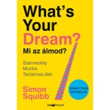 Whats Your Dream? - Mi az &aacute;lmod? - Szenved&eacute;ly - Munka - Tartalmas &eacute;let - Simon Squibb