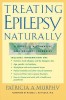 Treating Epilepsy Naturally: A Guide to Alternative and Adjunct Therapies