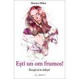 Esti un om frumos! Invata sa te iubesti