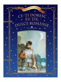 Ce-&Aring;&pound;i doresc eu &Aring;&pound;ie, dulce Rom&Atilde;&cent;nie - Hardcover - Litera