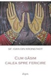 Cum gasim calea spre fericire - Ioan din Kronstadt