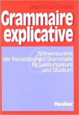 Grammaire explicative. Schwepunkte der franzosischen Grammatik fur Leistungskurs und Studium foto