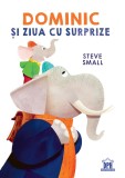 Cumpara ieftin Dominic Si Ziua Cu Surprize, Steve Small - Editura DPH