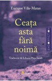 Ceata asta fara noima - Enrique Vila-Matas