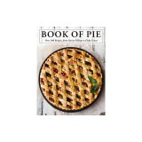 The Book of Pie: Over 100 Recipes, from Savory Fillings to Flaky Crusts