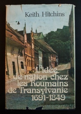 Keith Hitchins - L&amp;#039;idee de nation chez les Roumains de Transylvanie 1691-1849 foto