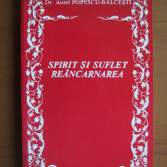 Dr. Aurel Popescu-Balcesti - Spirit si suflet. Reincarnarea