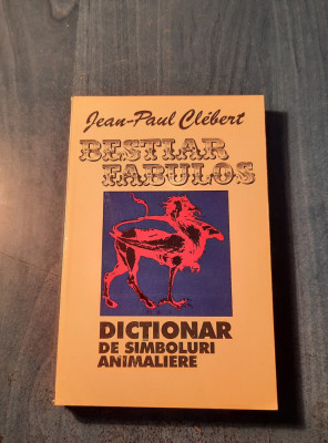 Bestiar fabulos dictionar de simboluri animaliere Jean Paul Clebert foto