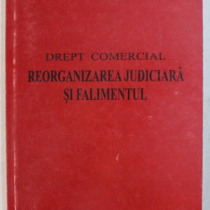 DREPT COMERCIAL - REORGANIZAREA JUDICIARA SI FALIMENTUL de ROMUL PETRU VONICA , 2001