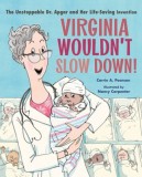 Virginia Wouldn't Slow Down: The Unstoppable Dr. Apgar and Her Life-Saving Invention