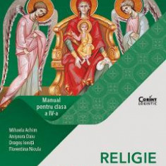 Religie. Cultul ortodox - Clasa 4 - Manual - Mihaela Achim, Dragos Ionita, Florentina Nicula, Anisoara Daiu