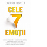 Cele 7 emotii. Cum sa intelegem si sa lucram cu emotiile pentru a recapata echilibrul, folosind instrumente practice ale terapiei cognitiv-comportamen