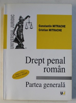 DREPT PENAL ROMAN - PARTEA GENERALA , EDITIA A VII - A de CONSTANTIN MITRACHE si CRISTIAN MITRACHE , 2009 * PREZINTA SUBLINIERI CU CREIONUL foto