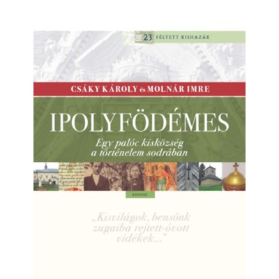 Ipolyf&amp;ouml;d&amp;eacute;mes - Egy pal&amp;oacute;c kisk&amp;ouml;zs&amp;eacute;g a t&amp;ouml;rt&amp;eacute;nelem sodr&amp;aacute;ban - Moln&amp;aacute;r Imre foto