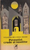Carte Villiers de l'Isle-Adam Povestiri crude si insolite, Limba Romana, Brosata, Aparuta in 1973, Stare Buna, Format 13 x 20 cm