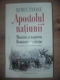 &bdquo;Apostolul natiunii&rdquo;Mazzini si nasterea Romaniei moderne - Remus Tanasa