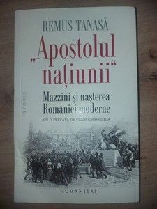 &amp;bdquo;Apostolul natiunii&amp;rdquo;Mazzini si nasterea Romaniei moderne - Remus Tanasa foto