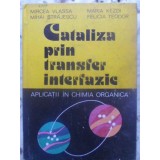 CATALIZA PRIN TRANSFER INTERFAZIC. APLICATII IN CHIMIA ORGANICA-M. VLASSA, M. STRAJESCU, M. KEZDI, FELICIA -231268