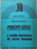 PRINCIPII GHICA. O FAMILIE DOMNITOARE DIN ISTORIA ROMANIEI-ANASTASIE IORDACHE-359461