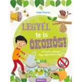 Legy&eacute;l te is &ouml;kohős! - 23 kreat&iacute;v m&oacute;dszer, hogy megmentsd a vil&aacute;got! - Isabel Thomas