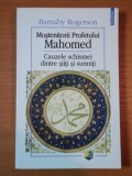 MOSTENITORII PROFETULUI MAHOMED, CAUZELE SCHISMEI DINTRE SIITI SI SUNNITI de BARNABY ROGERSON , 2007 *INTENS SUBLINIATA