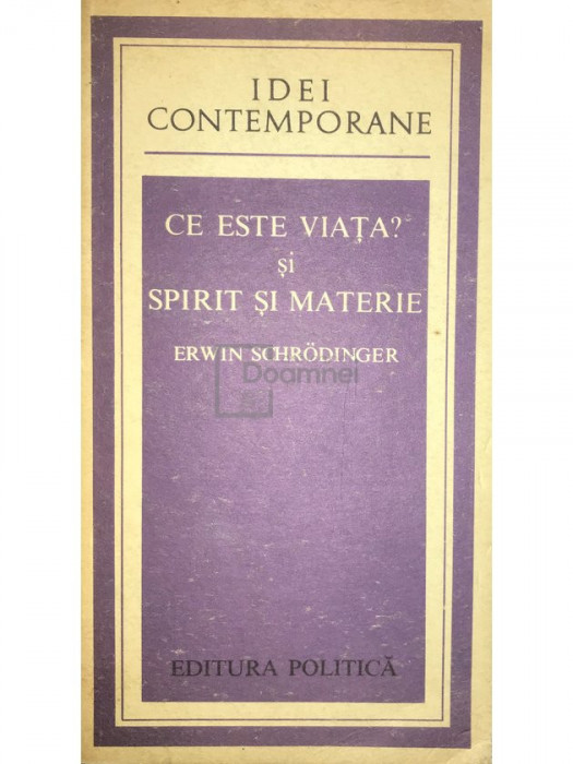 Erwin Schrodinger - Ce este viața? și Spirit și materie (editia 1980)