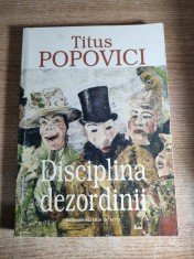 Titus Popovici - Disciplina dezordinii - roman memorialistic (Editura Masina de scris, 1998)