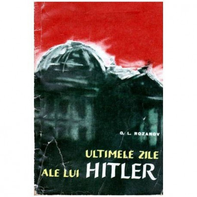 G.L. Rozanov - Ultimele zile ale lui Hitler - 103477 foto