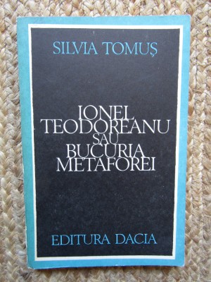 IONEL TEODOREANU SAU BUCURIA METAFOREI-SILVIA TOMUS foto