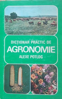 Alexe Potlog - Dictionar Practic De Agronomie foto