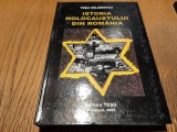 ISTORIA HOLOCAUSTULUI DIN ROMANIA - Tesu Solomovici - Editura Tesu, 2005, 365 p.
