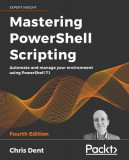 Mastering PowerShell Scripting - Fourth Edition: Automate and manage your environment using PowerShell 7.1