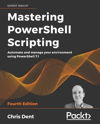 Mastering PowerShell Scripting - Fourth Edition: Automate and manage your environment using PowerShell 7.1 foto