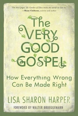 The Very Good Gospel: How Everything Wrong Can Be Made Right