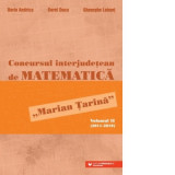 Concursul interjudetean de matematica &amp;amp;quot;Marian Tarina&amp;amp;quot;. Volumul II (2011-2019)