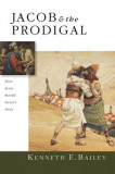 Jacob &amp; the Prodigal: How Jesus Retold Israel&#039;s Story