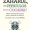 Zaharul, mai periculos decat cocaina? Marturii, anchete si sfaturi practice pentru o alimentatie mai sanatoasa &ndash; Daniele Gerkens