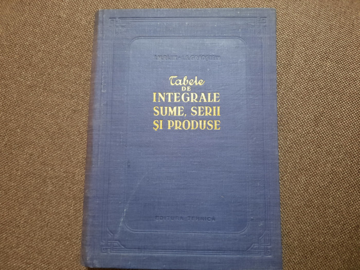 TABELE DE INTEGRALE, SUME, SERII SI PRODUSE (1955, editie cartonata)