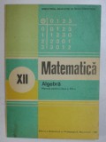 MATEMATICA - ALGEBRA - MANUAL PENTRU CLASA A - XII -A de ION D. ION ...N . I. NEDITA , 1987