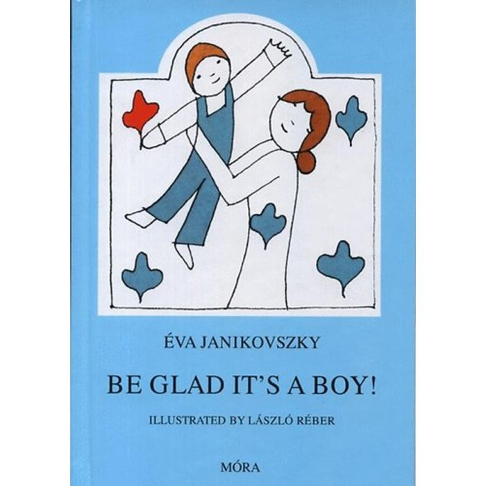 Be glad it&#039;s a boy! - Janikovszky &Eacute;va