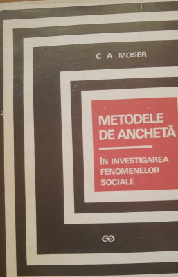 Metodele de anchetă &amp;icirc;n investigarea fenomenelor sociale - C.A. Moser foto
