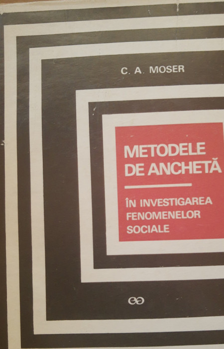 Metodele de anchetă &icirc;n investigarea fenomenelor sociale - C.A. Moser