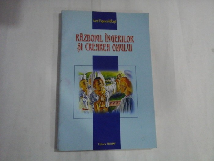 RAZBOIUL INGERILOR SI CREAREA OMULUI - AUREL POPESCU-BALCESTI