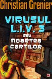 VIRUSUL L.I.V. 3 SAU MOARTEA CARTILOR, Editura Paralela 45