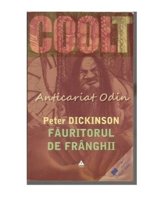 Peter Dickinson - Făuritorul de fr&amp;acirc;nghii, Editura TREI 2004 foto