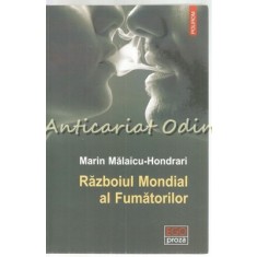 Razboiul Mondial Al Fumatorilor - Marin Malaicu-Hondrari