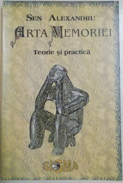 ARTA MEMORIEI , TEORIE SI PRACTICA de SEN ALEXANDRU , EDITIA A II A REVIZUITA SI ADAUGITA , 1997