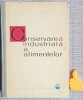 Conservarea Industriala a Alimentelor - N. Satinover, I. Marinescu, Ed. Tehnica 1962, 603 pagini